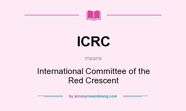 What does ICRC mean? It stands for International Committee of the Red Crescent