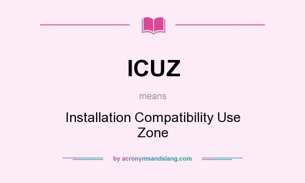 What does ICUZ mean? It stands for Installation Compatibility Use Zone