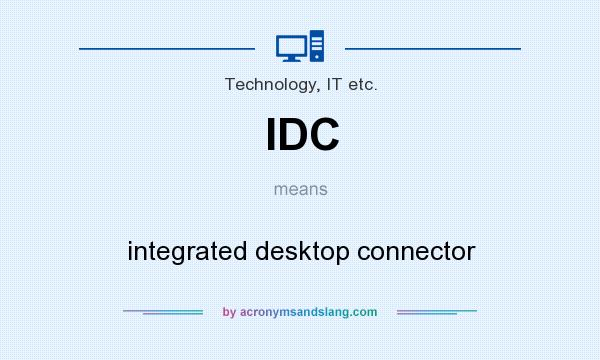 What does IDC mean? It stands for integrated desktop connector