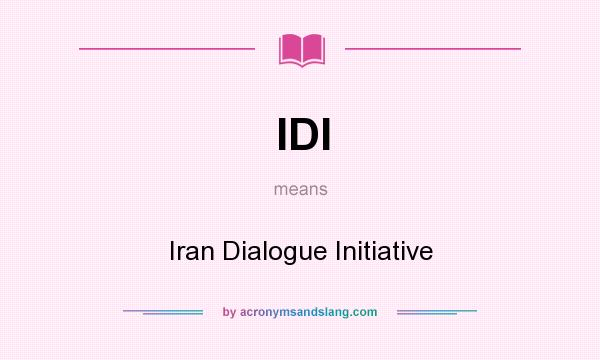 What does IDI mean? It stands for Iran Dialogue Initiative