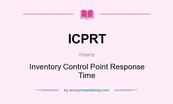 What does ICPRT mean? It stands for Inventory Control Point Response Time