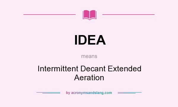 What does IDEA mean? It stands for Intermittent Decant Extended Aeration