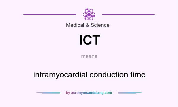 What does ICT mean? It stands for intramyocardial conduction time