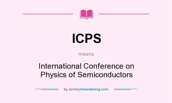What does ICPS mean? It stands for International Conference on Physics of Semiconductors