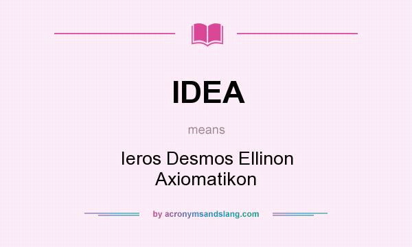 What does IDEA mean? It stands for Ieros Desmos Ellinon Axiomatikon
