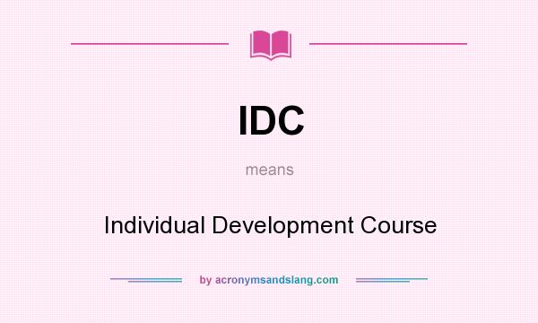 What does IDC mean? It stands for Individual Development Course