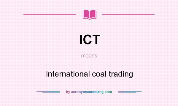 What does ICT mean? It stands for international coal trading