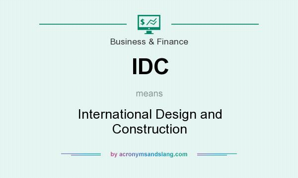 What does IDC mean? It stands for International Design and Construction