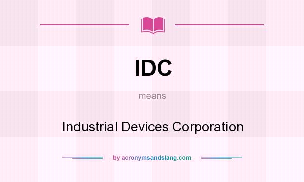 What does IDC mean? It stands for Industrial Devices Corporation