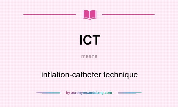 What does ICT mean? It stands for inflation-catheter technique