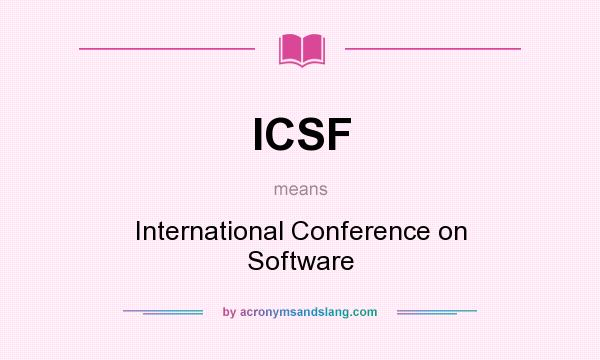 What does ICSF mean? It stands for International Conference on Software