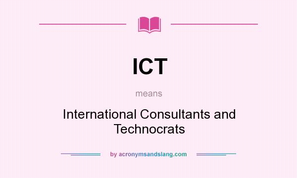 What does ICT mean? It stands for International Consultants and Technocrats