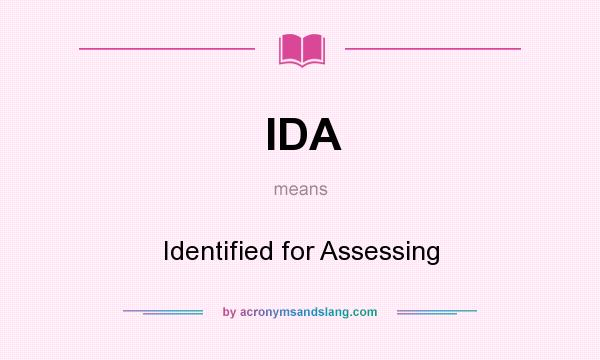 What does IDA mean? It stands for Identified for Assessing
