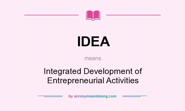 What does IDEA mean? It stands for Integrated Development of Entrepreneurial Activities