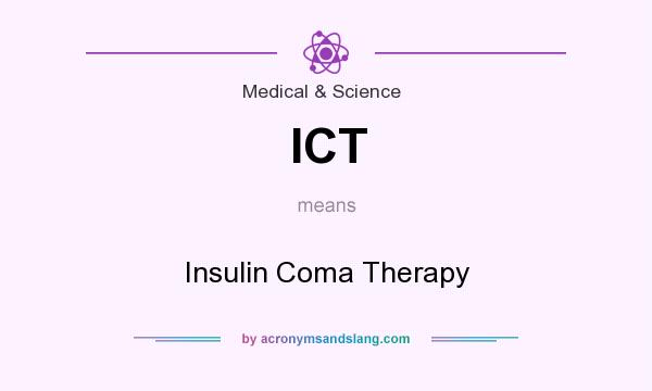 What does ICT mean? It stands for Insulin Coma Therapy