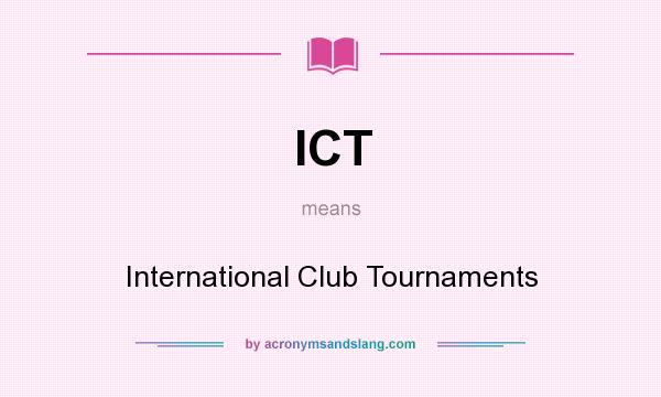What does ICT mean? It stands for International Club Tournaments