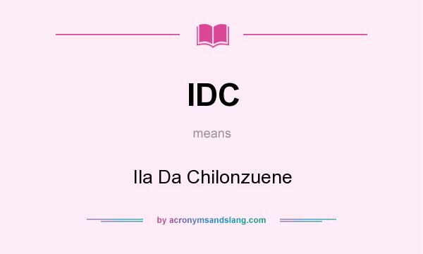 What does IDC mean? It stands for Ila Da Chilonzuene