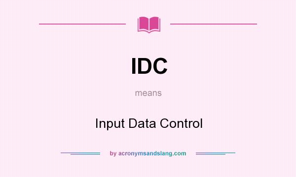 What does IDC mean? It stands for Input Data Control