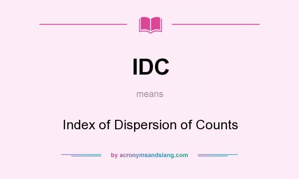 What does IDC mean? It stands for Index of Dispersion of Counts