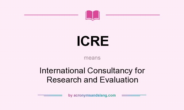 What does ICRE mean? It stands for International Consultancy for Research and Evaluation