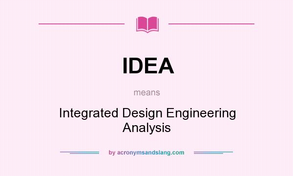 What does IDEA mean? It stands for Integrated Design Engineering Analysis