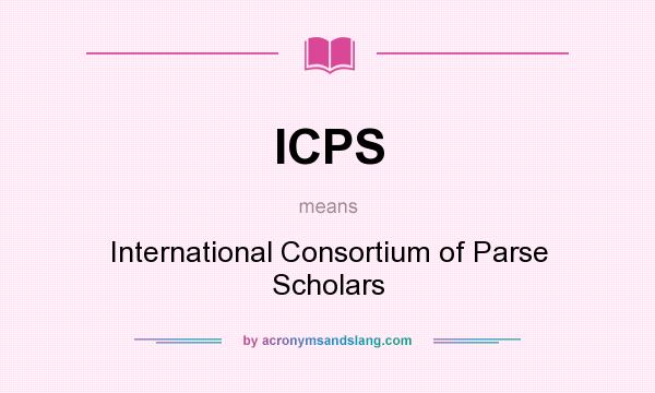 What does ICPS mean? It stands for International Consortium of Parse Scholars