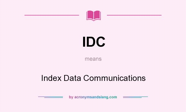 What does IDC mean? It stands for Index Data Communications