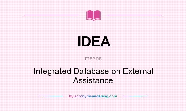 What does IDEA mean? It stands for Integrated Database on External Assistance