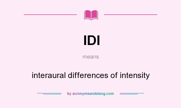 What does IDI mean? It stands for interaural differences of intensity