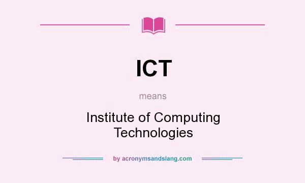 What does ICT mean? It stands for Institute of Computing Technologies