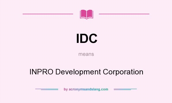 What does IDC mean? It stands for INPRO Development Corporation