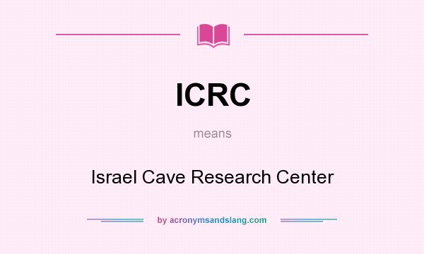 What does ICRC mean? It stands for Israel Cave Research Center