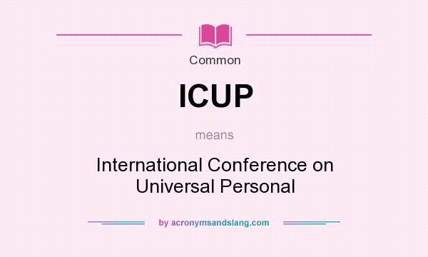What does ICUP mean? It stands for International Conference on Universal Personal