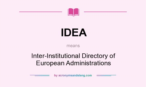 What does IDEA mean? It stands for Inter-Institutional Directory of European Administrations