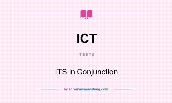 What does ICT mean? It stands for ITS in Conjunction