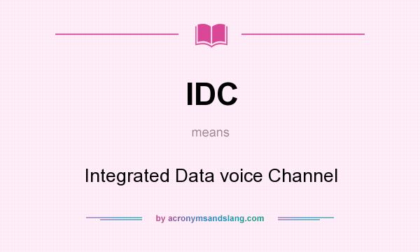 What does IDC mean? It stands for Integrated Data voice Channel