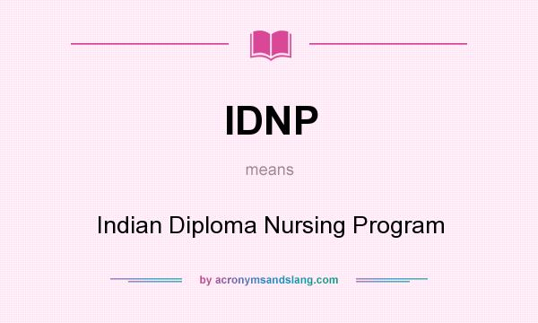What does IDNP mean? It stands for Indian Diploma Nursing Program