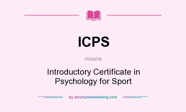 What does ICPS mean? It stands for Introductory Certificate in Psychology for Sport