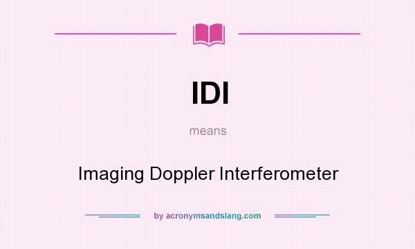 What does IDI mean? It stands for Imaging Doppler Interferometer