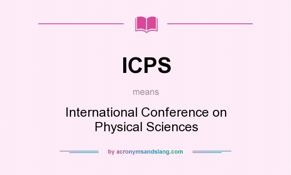 What does ICPS mean? It stands for International Conference on Physical Sciences