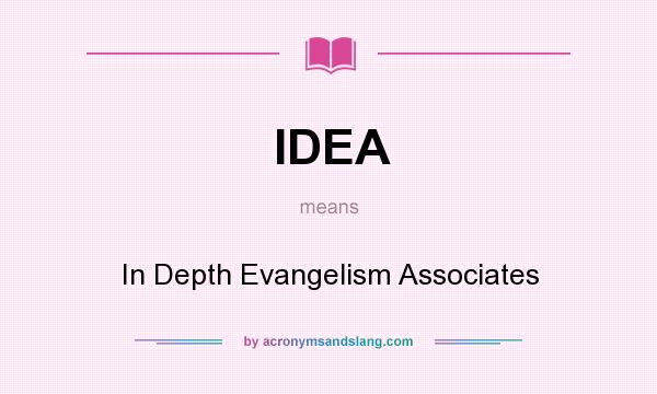 What does IDEA mean? It stands for In Depth Evangelism Associates