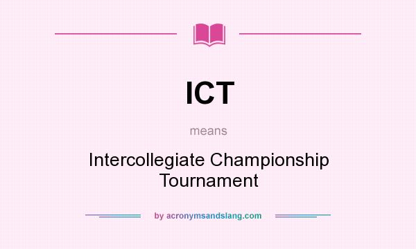 What does ICT mean? It stands for Intercollegiate Championship Tournament