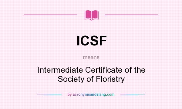 What does ICSF mean? It stands for Intermediate Certificate of the Society of Floristry