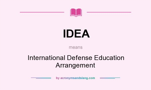 What does IDEA mean? It stands for International Defense Education Arrangement