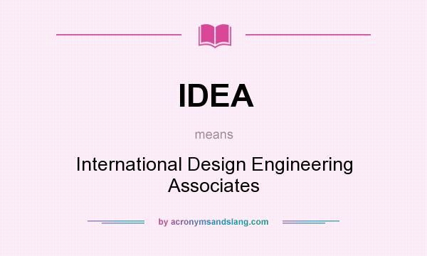 What does IDEA mean? It stands for International Design Engineering Associates