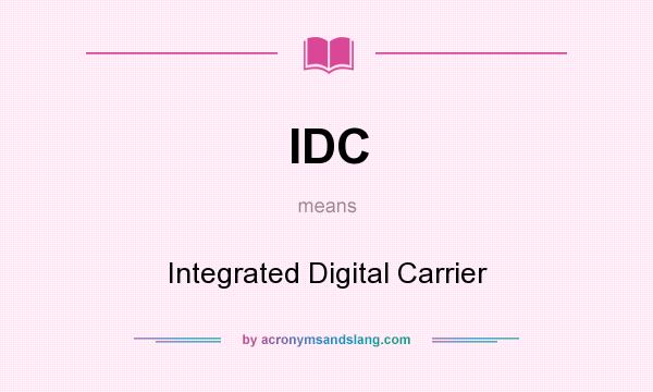 What does IDC mean? It stands for Integrated Digital Carrier