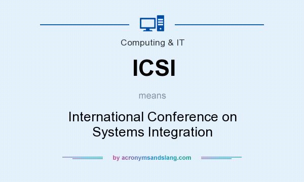 What does ICSI mean? It stands for International Conference on Systems Integration