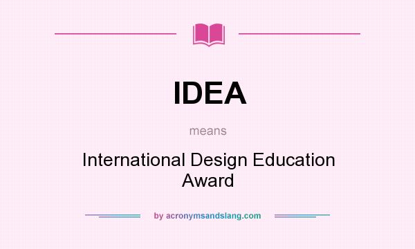 What does IDEA mean? It stands for International Design Education Award