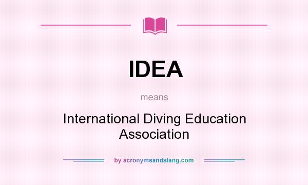 What does IDEA mean? It stands for International Diving Education Association