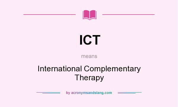 What does ICT mean? It stands for International Complementary Therapy